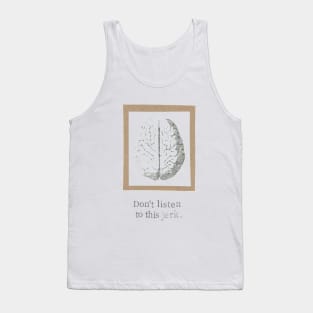 Don't Listen To This Jerk Tank Top